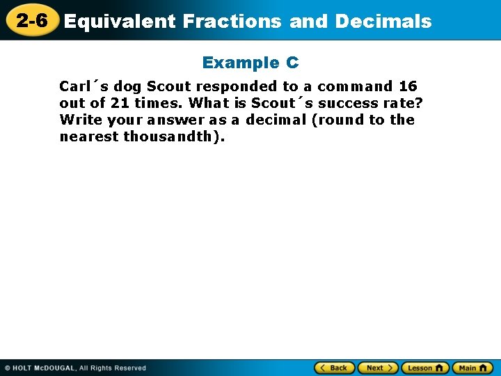 2 -6 Equivalent Fractions and Decimals Example C Carl´s dog Scout responded to a