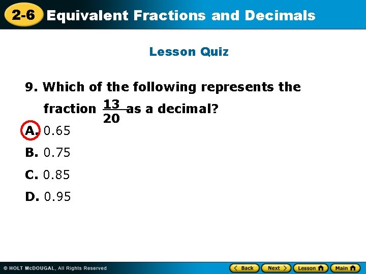 2 -6 Equivalent Fractions and Decimals Lesson Quiz 9. Which of the following represents
