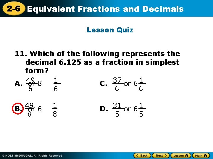 2 -6 Equivalent Fractions and Decimals Lesson Quiz 11. Which of the following represents 2 -6 Equivalent Fractions and Decimals Lesson Quiz 11. Which of the following represents
