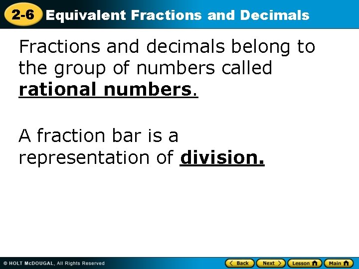 2 -6 Equivalent Fractions and Decimals Fractions and decimals belong to the group of