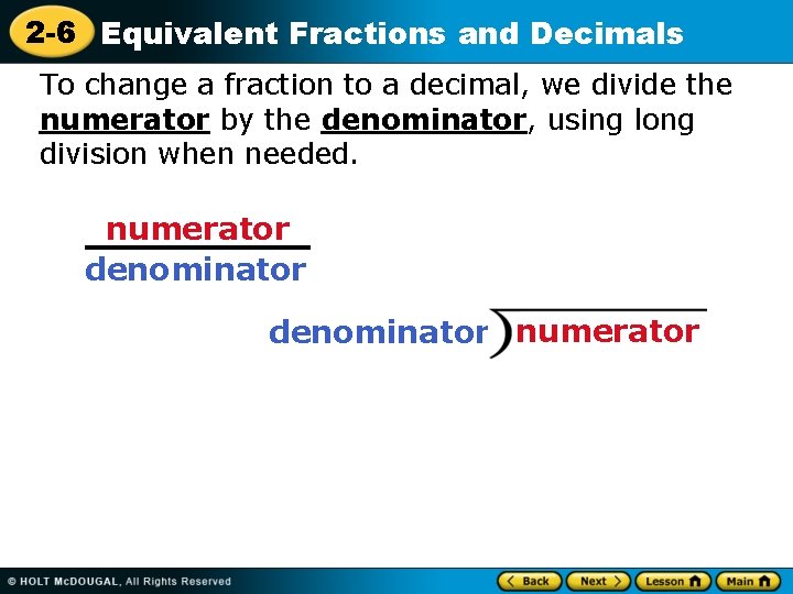 2 -6 Equivalent Fractions and Decimals To change a fraction to a decimal, we