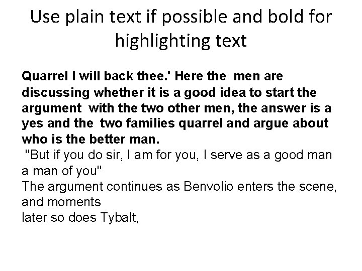 Use plain text if possible and bold for highlighting text Quarrel I will back