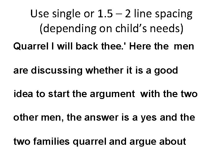 Use single or 1. 5 – 2 line spacing (depending on child’s needs) Quarrel