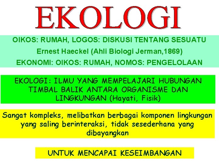 OIKOS: RUMAH, LOGOS: DISKUSI TENTANG SESUATU Ernest Haeckel (Ahli Biologi Jerman, 1869) EKONOMI: OIKOS: