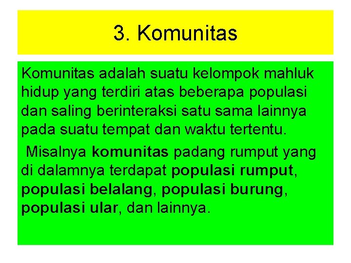 3. Komunitas adalah suatu kelompok mahluk hidup yang terdiri atas beberapa populasi dan saling