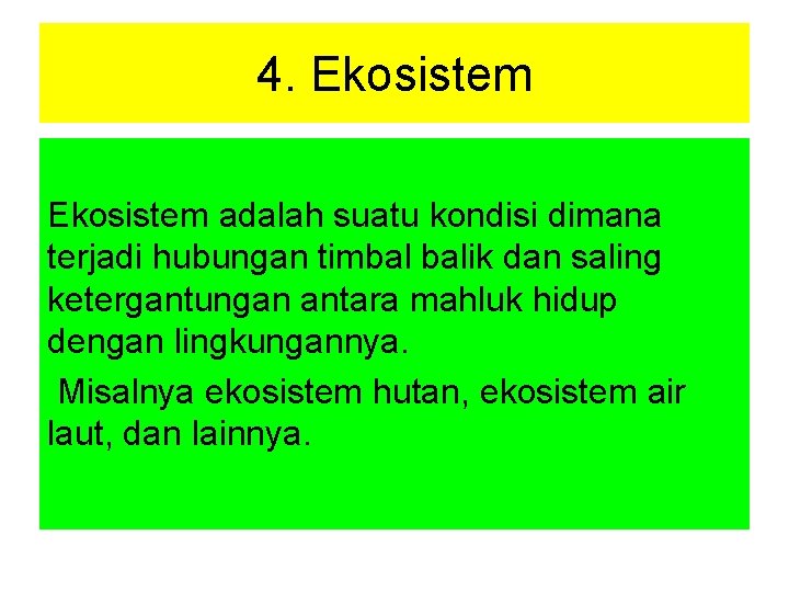 4. Ekosistem adalah suatu kondisi dimana terjadi hubungan timbal balik dan saling ketergantungan antara