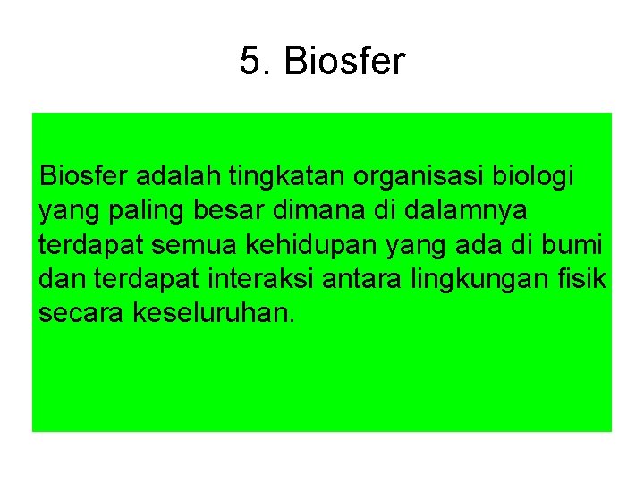 5. Biosfer adalah tingkatan organisasi biologi yang paling besar dimana di dalamnya terdapat semua