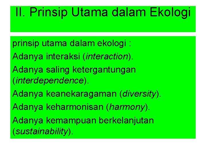 II. Prinsip Utama dalam Ekologi prinsip utama dalam ekologi : Adanya interaksi (interaction). Adanya