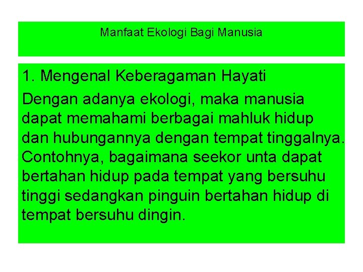 Manfaat Ekologi Bagi Manusia 1. Mengenal Keberagaman Hayati Dengan adanya ekologi, maka manusia dapat
