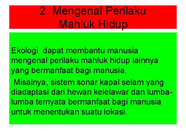 2. Mengenal Perilaku Mahluk Hidup Ekologi dapat membantu manusia mengenal perilaku mahluk hidup lainnya