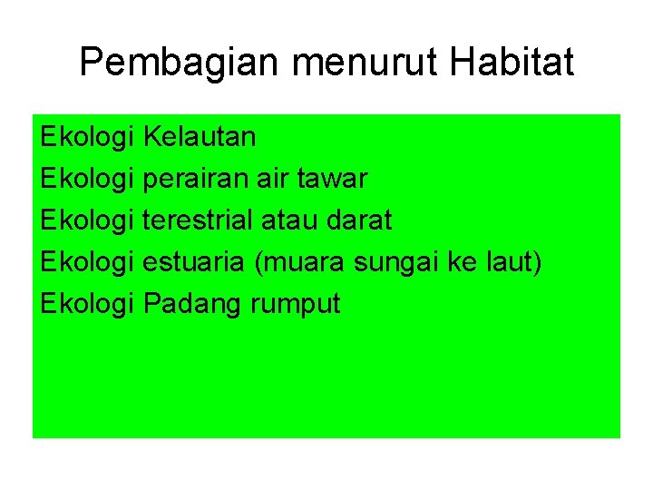 Pembagian menurut Habitat Ekologi Kelautan Ekologi perairan air tawar Ekologi terestrial atau darat Ekologi