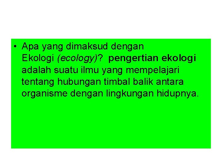  • Apa yang dimaksud dengan Ekologi (ecology)? pengertian ekologi adalah suatu ilmu yang