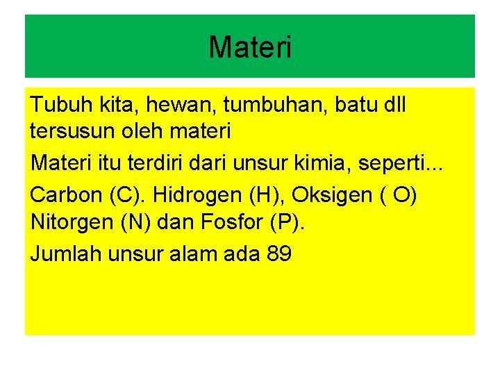 Materi Tubuh kita, hewan, tumbuhan, batu dll tersusun oleh materi Materi itu terdiri dari