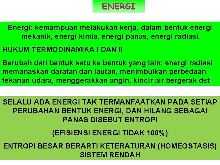 ENERGI Energi: kemampuan melakukan kerja, dalam bentuk energi mekanik, energi kimia, energi panas, energi