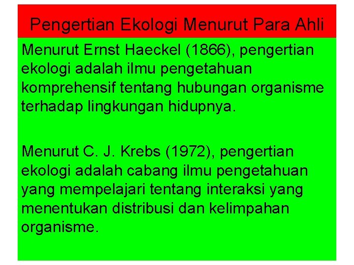 Pengertian Ekologi Menurut Para Ahli Menurut Ernst Haeckel (1866), pengertian ekologi adalah ilmu pengetahuan