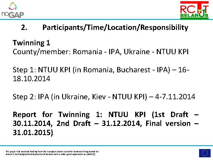 Please insert the logo of your organisation here. 2. Participants/Time/Location/Responsibility Twinning 1 County/member: Romania