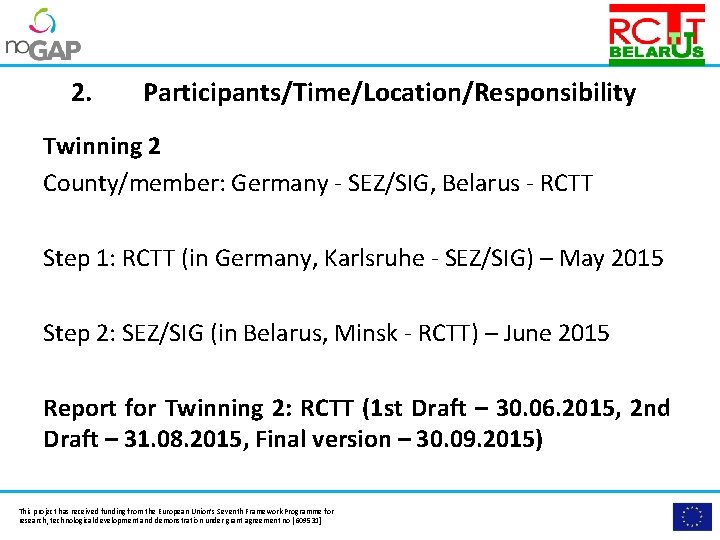 Please insert the logo of your organisation here. 2. Participants/Time/Location/Responsibility Twinning 2 County/member: Germany