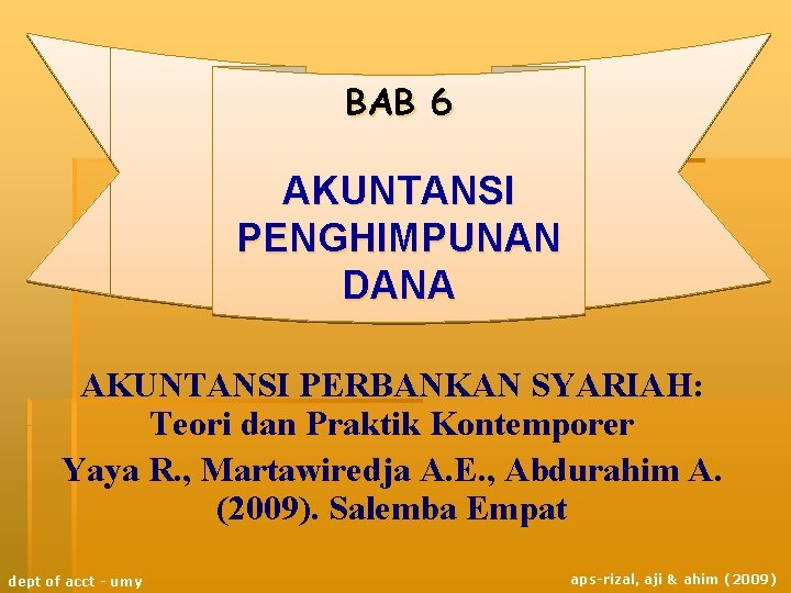 BAB 6 AKUNTANSI PENGHIMPUNAN DANA AKUNTANSI PERBANKAN SYARIAH: Teori dan Praktik Kontemporer Yaya R.