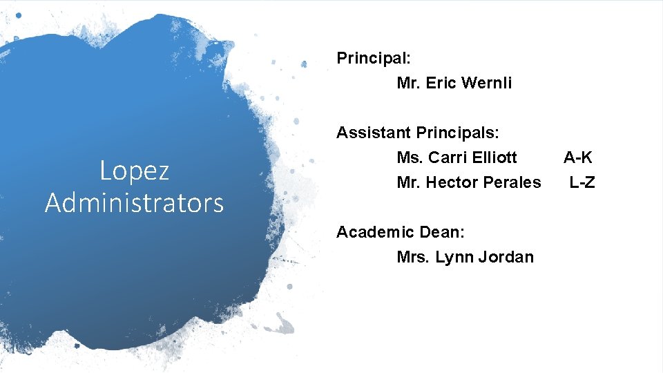 Principal: Mr. Eric Wernli Lopez Administrators Assistant Principals: Ms. Carri Elliott Mr. Hector Perales