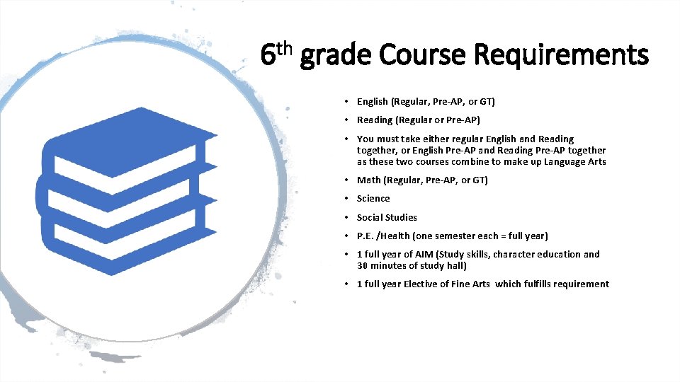 6 th grade Course Requirements • English (Regular, Pre-AP, or GT) • Reading (Regular