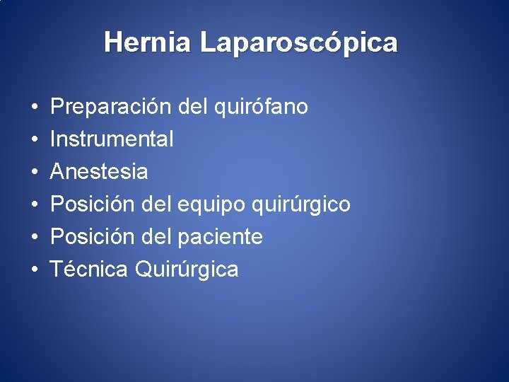 Hernia Laparoscópica • • • Preparación del quirófano Instrumental Anestesia Posición del equipo quirúrgico