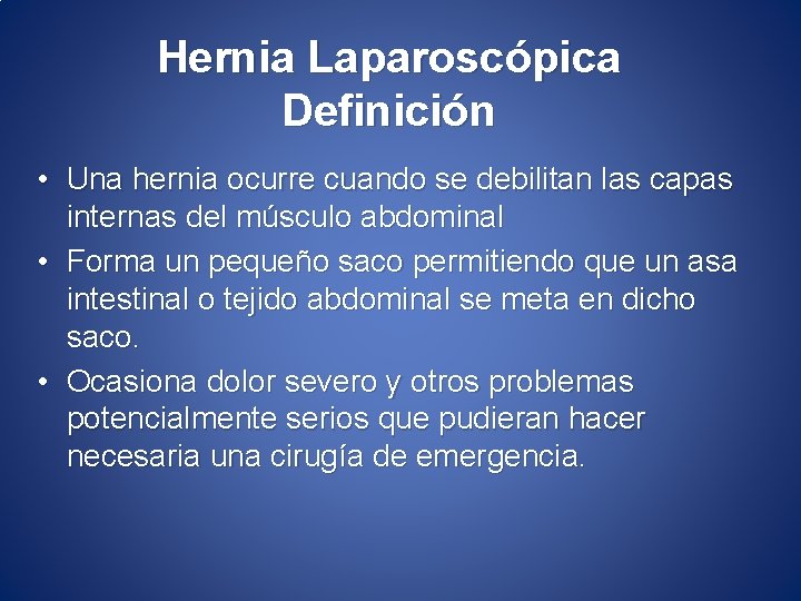 Hernia Laparoscópica Definición • Una hernia ocurre cuando se debilitan las capas internas del