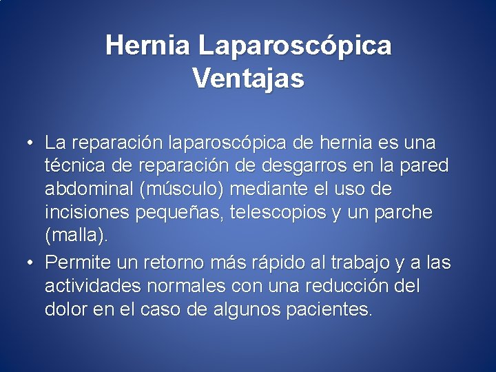 Hernia Laparoscópica Ventajas • La reparación laparoscópica de hernia es una técnica de reparación