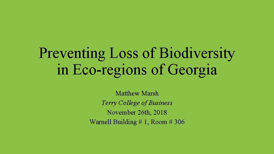 Preventing Loss of Biodiversity in Eco-regions of Georgia Matthew Marsh Terry College of Business