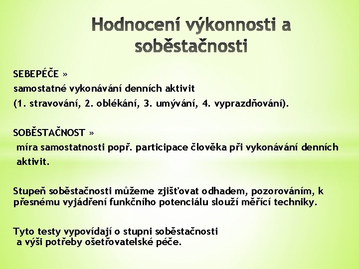 SEBEPÉČE » samostatné vykonávání denních aktivit (1. stravování, 2. oblékání, 3. umývání, 4. vyprazdňování).