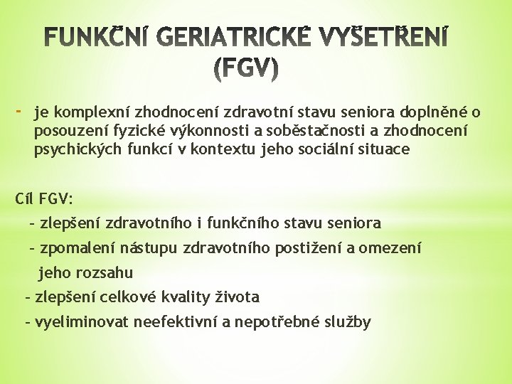 - je komplexní zhodnocení zdravotní stavu seniora doplněné o posouzení fyzické výkonnosti a soběstačnosti