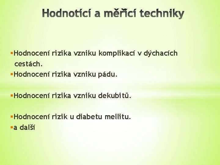 §Hodnocení rizika vzniku komplikací v dýchacích cestách. §Hodnocení rizika vzniku pádu. §Hodnocení rizika vzniku