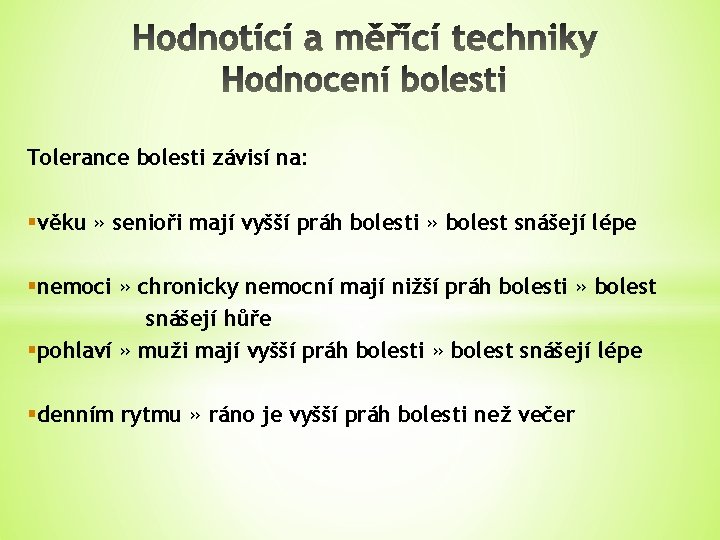 Tolerance bolesti závisí na: §věku » senioři mají vyšší práh bolesti » bolest snášejí