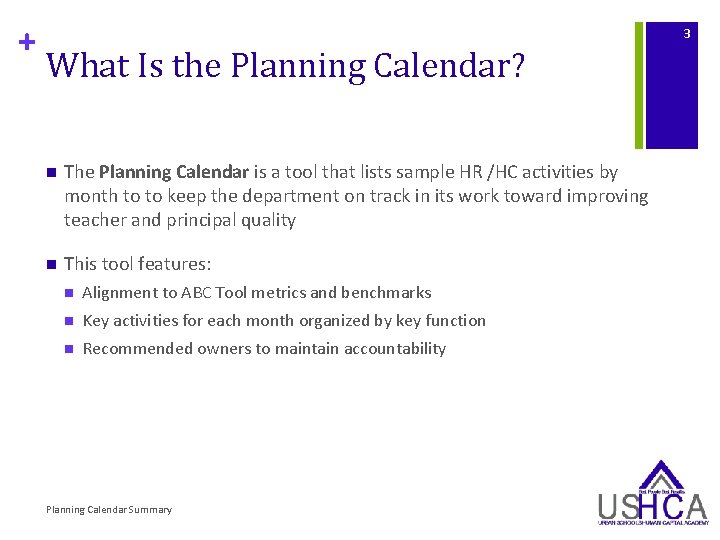 + 3 What Is the Planning Calendar? n The Planning Calendar is a tool