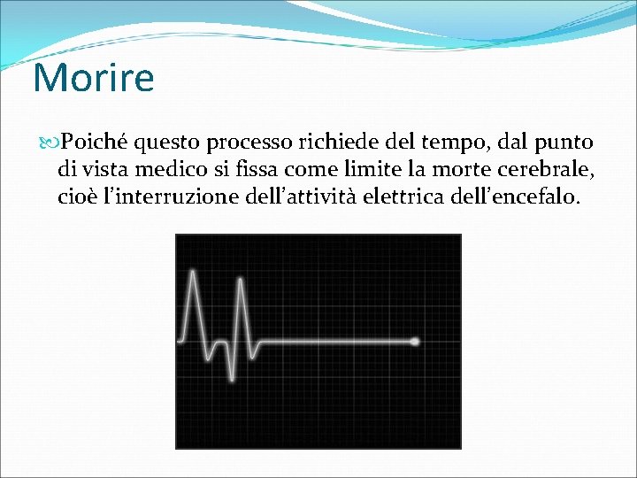 Morire Poiché questo processo richiede del tempo, dal punto di vista medico si fissa