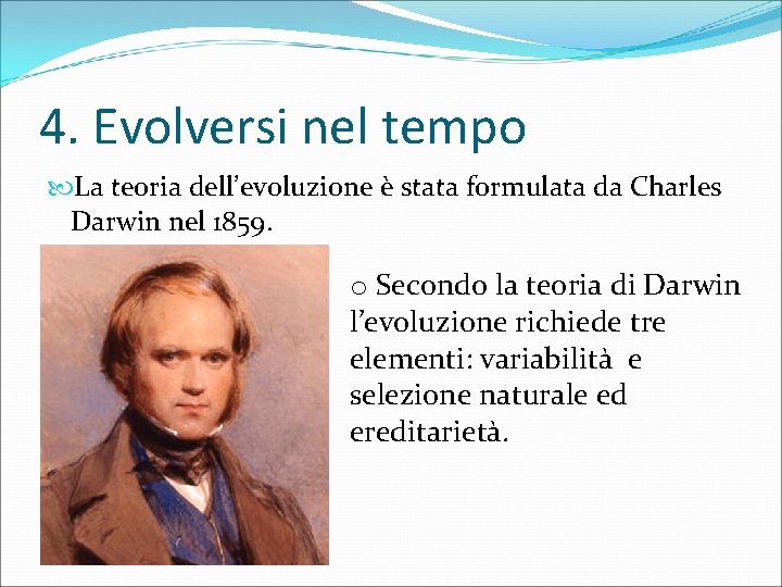 4. Evolversi nel tempo La teoria dell’evoluzione è stata formulata da Charles Darwin nel