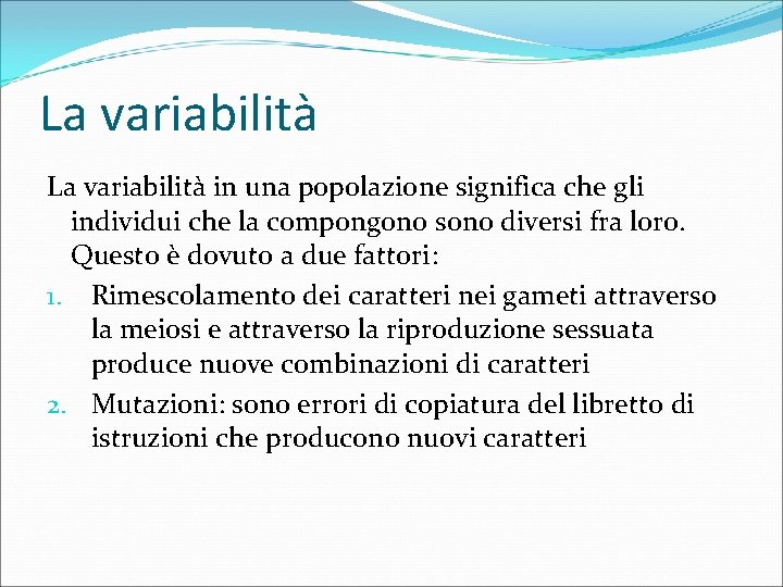 La variabilità in una popolazione significa che gli individui che la compongono sono diversi