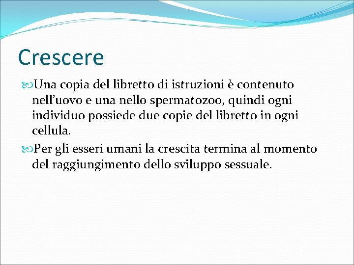 Crescere Una copia del libretto di istruzioni è contenuto nell’uovo e una nello spermatozoo,