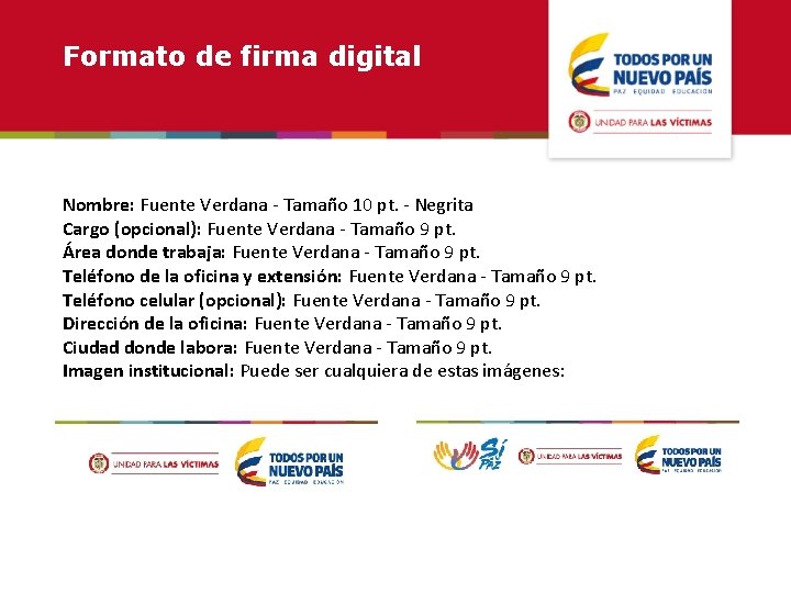 Formato de firma digital Nombre: Fuente Verdana - Tamaño 10 pt. - Negrita Cargo