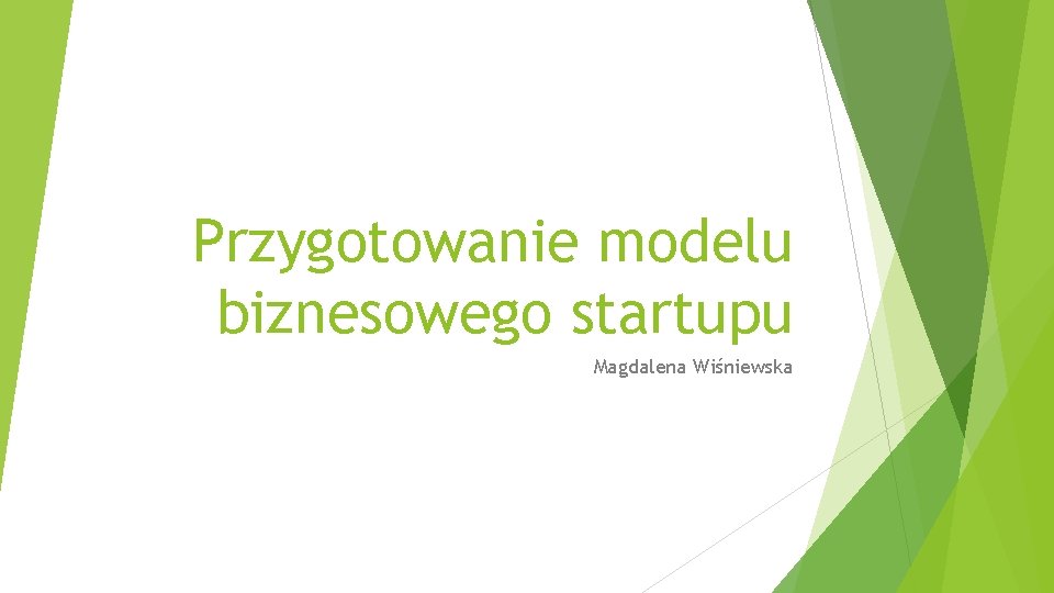 Przygotowanie modelu biznesowego startupu Magdalena Wiśniewska 