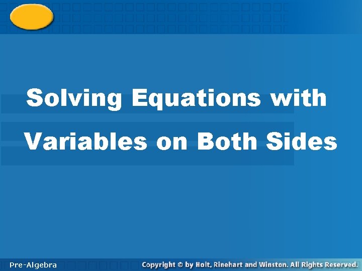 Solving Equations with 10 -3 Variables on Both Sides Solving Equations with Variables on