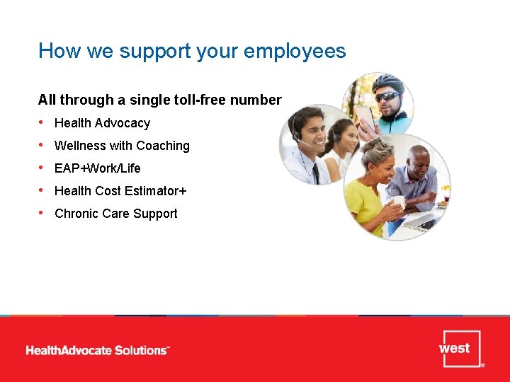 METRICS How we support your employees All through a single toll-free number • •