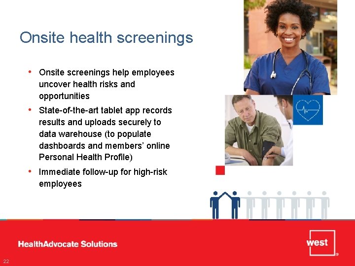 Onsite health screenings • Onsite screenings help employees uncover health risks and opportunities •
