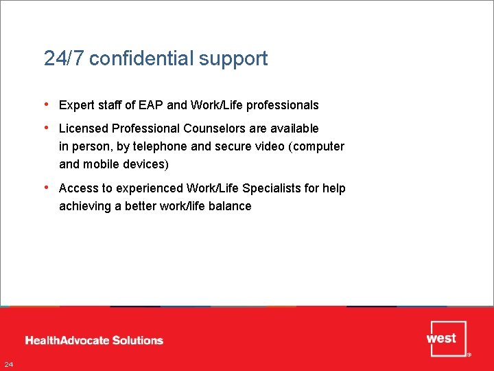 24/7 confidential support • Expert staff of EAP and Work/Life professionals • Licensed Professional
