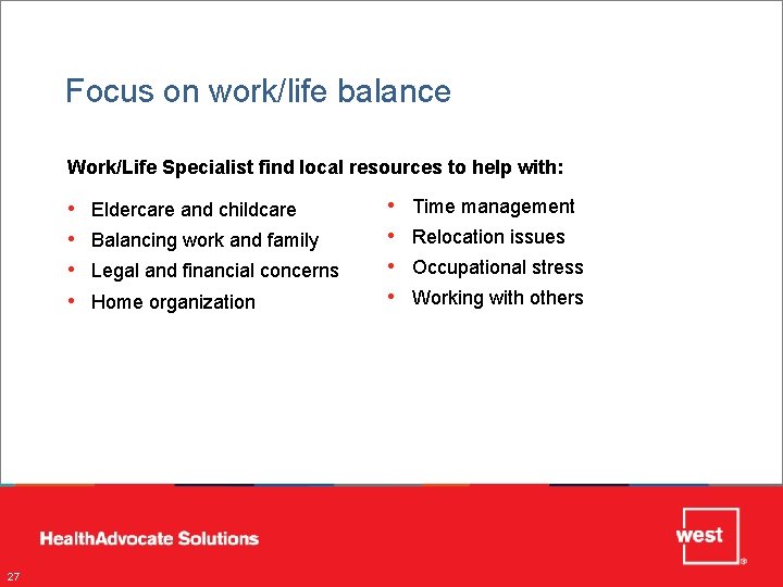 Focus on work/life balance Work/Life Specialist find local resources to help with: • •