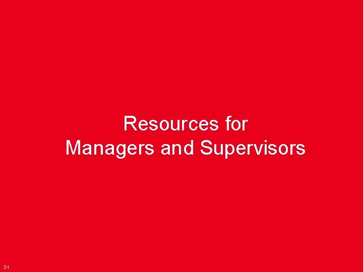 Resources for Managers and Supervisors 31 