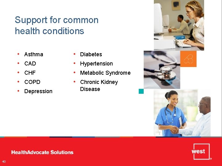 Support for common health conditions • • • 40 Asthma CAD CHF COPD Depression
