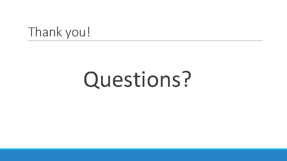 Thank you! Questions? 