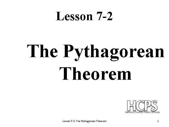 Lesson 7 -2 The Pythagorean Theorem Lesson 7 -2: The Pythagorean Theorem 1 