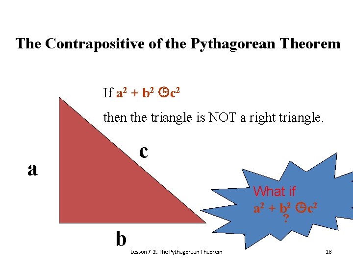 The Contrapositive of the Pythagorean Theorem If a 2 + b 2 c 2