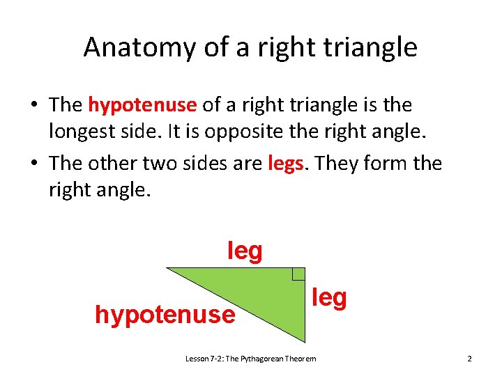 Anatomy of a right triangle • The hypotenuse of a right triangle is the